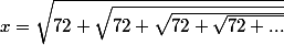 x = \sqrt{72+\sqrt{72+\sqrt{72+\sqrt{72+...}}}}